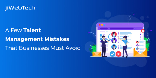 A Few Talent Management Mistakes That Businesses Must Avoid