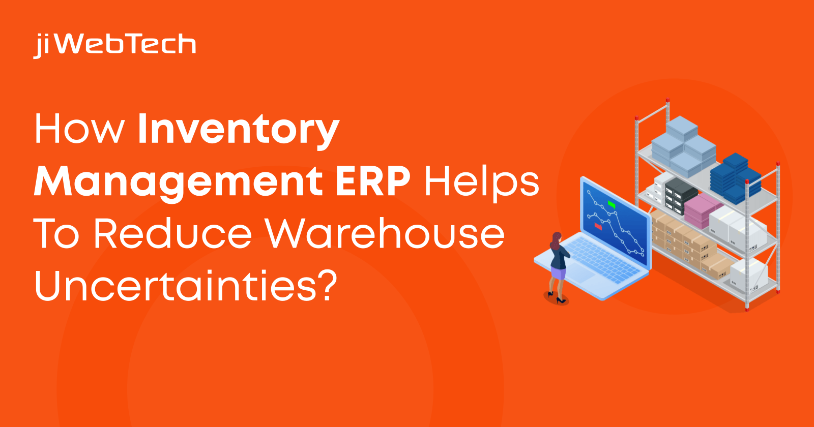 How Inventory Management ERP Helps To Reduce Warehouse Uncertainties?