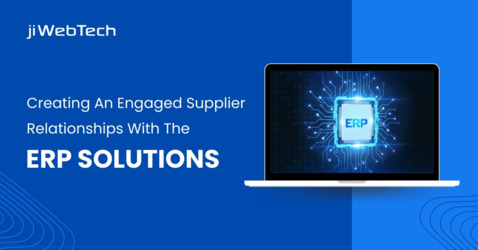 Creating An Engaged Supplier Relationships With The Efficient ERP Solutions
