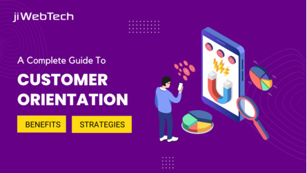 A Complete Guide To Customer Orientation: Benefits And Strategies You Must Know