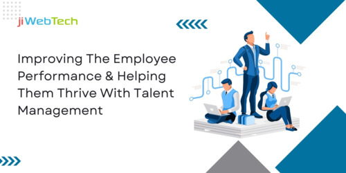 Improving The Employee Performance And helping Them Thrive With Talent Management