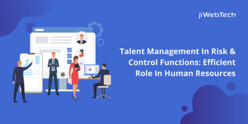 Talent Management In Risk And Control Functions: Efficient Role In Human Resources