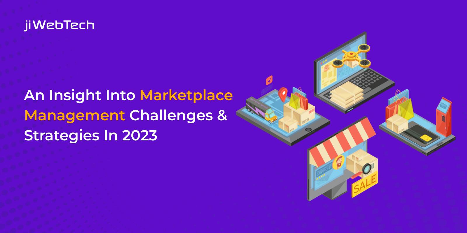 An Insight Into Marketplace Management Challenges And Strategies In 2023