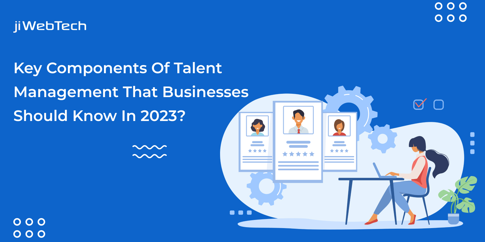 What Are The Key Components Of Talent Management That Businesses Should Know In 2023?
