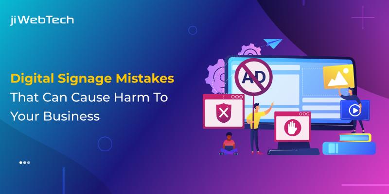 Digital Signage Mistakes That Can Cause Harm To Your Business