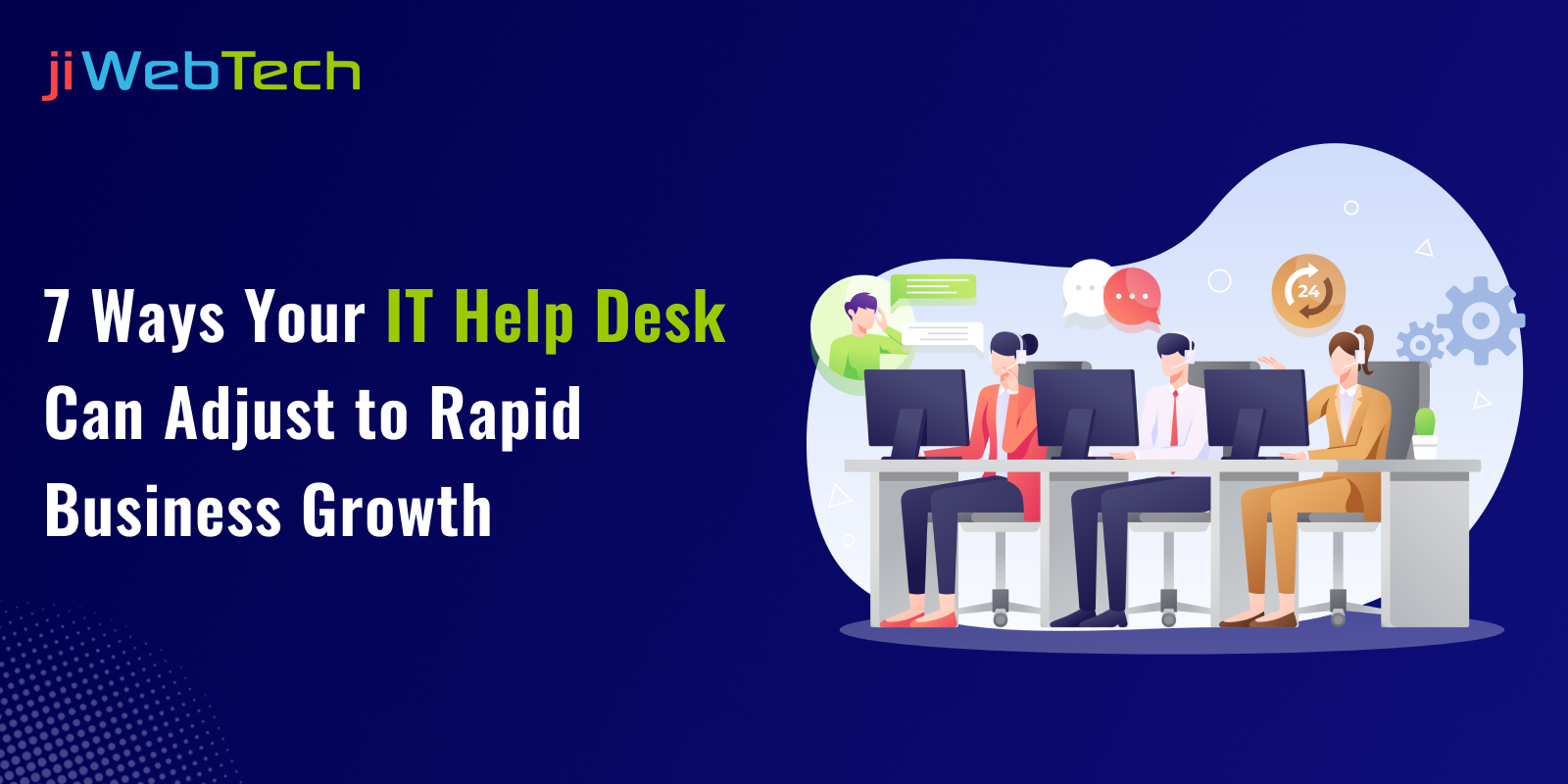 7 Ways Your IT Help Desk Can Adjust to Rapid Business Growth