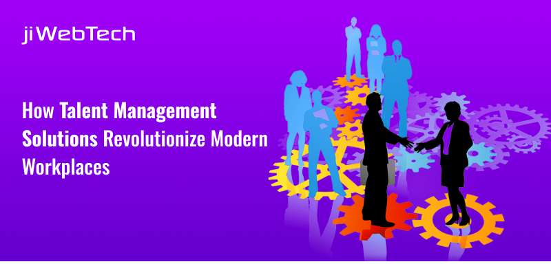 How Talent Management Solutions Revolutionize Modern Workplaces